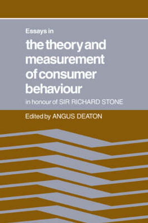 Essays in the Theory and Measurement of Consumer Behaviour : In Honour of Sir Richard Stone - Deaton Angus