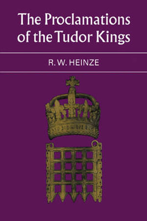 The Proclamations of the Tudor Kings - R. W. Heinze