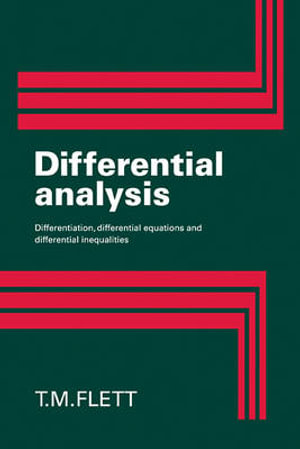 Differential Analysis : Differentiation, Differential Equations and Differential Inequalities - T. M. Flett