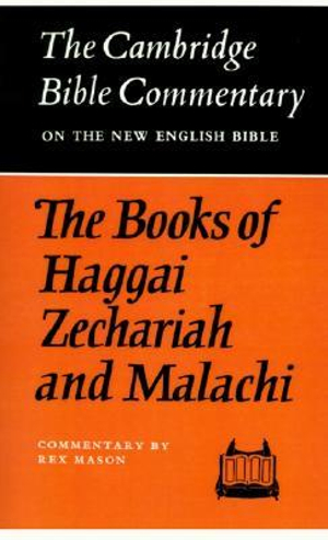 The Books of Haggai Zechariah and Malachi : Cambridge Bible Commentaries on the Old Testament - None