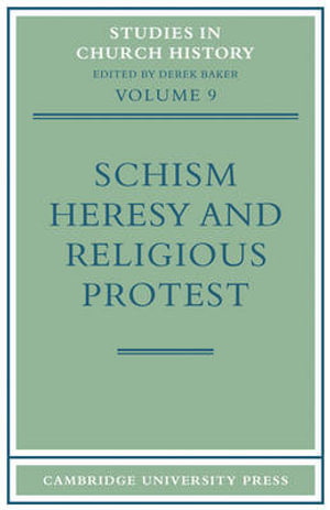 Schism, Heresy and Religious Protest : Studies in Church History - Baker Derek