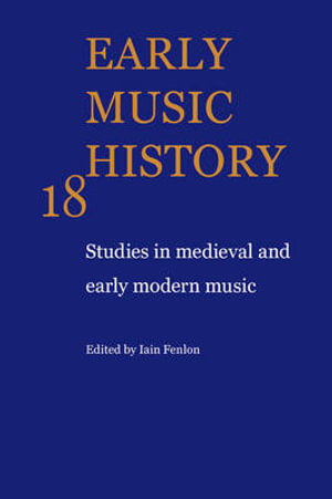 Early Music History : Studies in Medieval and Early Modern Music - Iain Fenlon