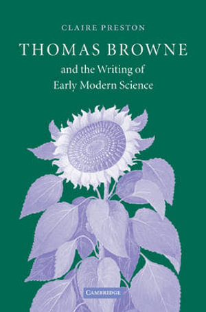 Thomas Browne and the Writing of Early Modern Science - Claire Preston