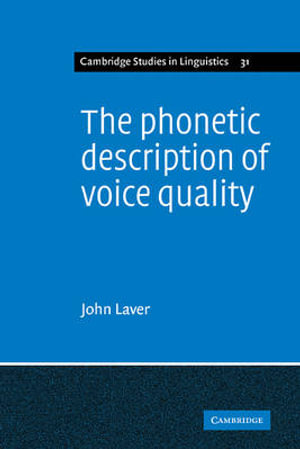 The Phonetic Description of Voice Quality : Cambridge Studies in Linguistics - John Laver