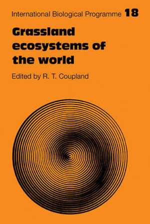 Grassland Ecosystems of the World : Analysis of Grasslands and Their Uses - R. T. Coupland