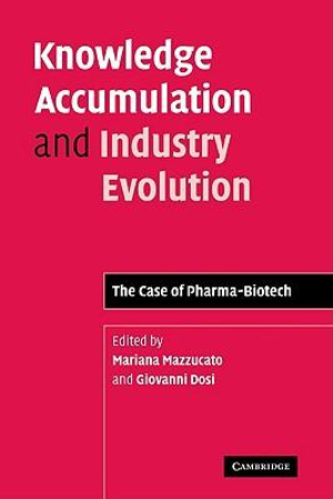 Knowledge Accumulation and Industry Evolution : The Case of Pharma-Biotech - Mariana Mazzucato