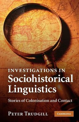 Investigations in Sociohistorical Linguistics : Stories of Colonisation and Contact - Peter Trudgill