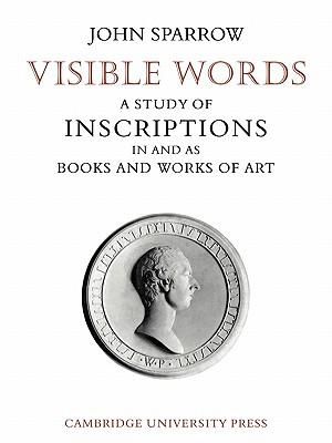 Visible Words : A Study of Inscriptions in and as Books and Works of Art - John Sparrow