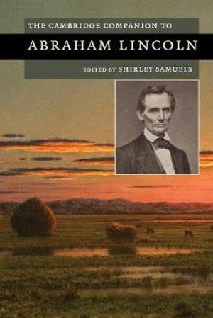 The Cambridge Companion to Abraham Lincoln : Cambridge Companions to American Studies - Shirley Samuels