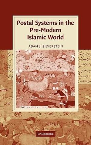 Postal Systems in the Pre-Modern Islamic World : Cambridge Studies in Islamic Civilization - Adam J. Silverstein