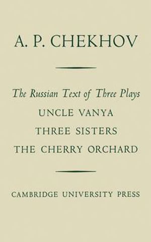 The Russian Text of Three Plays Uncle Vanya Three Sisters the Cherry Orchard - Anton Pavlovich Chekhov