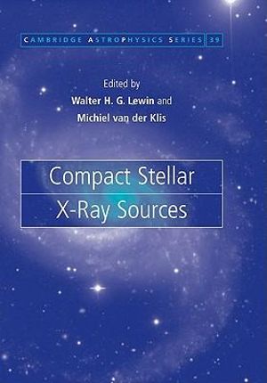 Compact Stellar X-Ray Sources : Cambridge Astrophysics - Walter Lewin