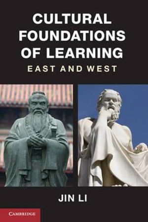 Cultural Foundations of Learning : East and West - Jin Li