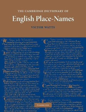 The Cambridge Dictionary of English Place-Names : Based on the Collections of the English Place-Name Society - Victor Watts