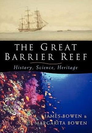 The Great Barrier Reef : History, Science, Heritage - Bowen James