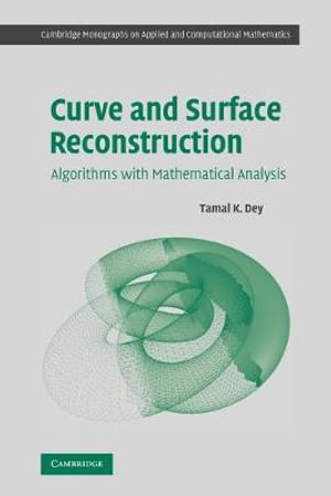 Curve and Surface Reconstruction : Algorithms with Mathematical Analysis :  Algorithms with Mathematical Analysis - Tamal K. Dey