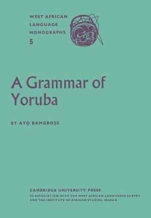 A Grammar of Yoruba : West African Language Monograph Series, - Ayo Bamgbose