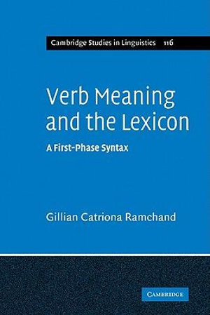 Verb Meaning and the Lexicon : A First Phase Syntax - Gillian Catriona Ramchand