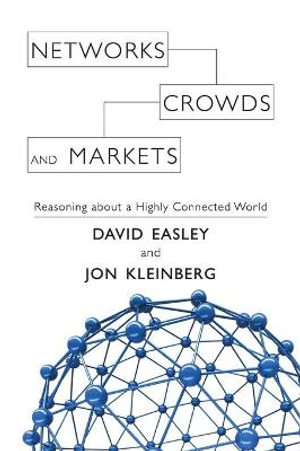 Networks, Crowds, and Markets : Reasoning about a Highly Connected World - David  Easley