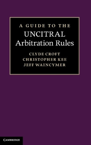 A Guide to the Uncitral Arbitration Rules - Clyde Croft