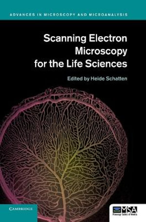 Scanning Electron Microscopy for the Life Sciences : Advances in Microscopy and Microanalysis - Heide Schatten