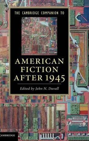 The Cambridge Companion to American Fiction After 1945 : Cambridge Companions to Literature - John N. Duvall