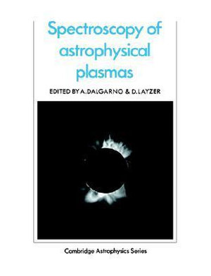 Spectroscopy of Astrophysical Plasmas : Cambridge Astrophysics Series, 7 - A. Dalgarno