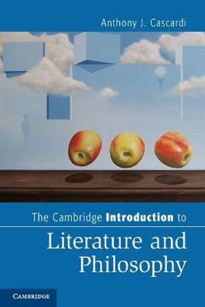 The Cambridge Introduction to Literature and Philosophy : Cambridge Introductions to Literature - Anthony J. Cascardi