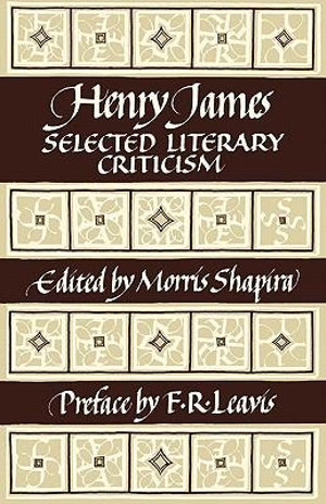 Henry James : Selected Literary Criticism - Henry, Jr. James