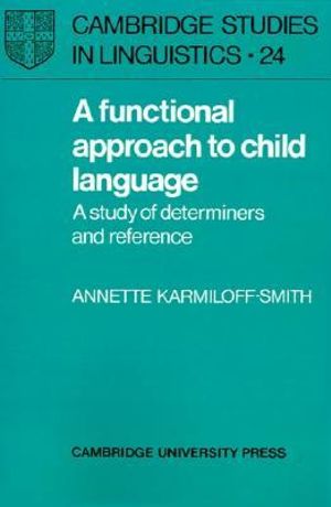 A Functional Approach to Child Language : A Study of Determiners and Reference - Annette Karmiloff-Smith