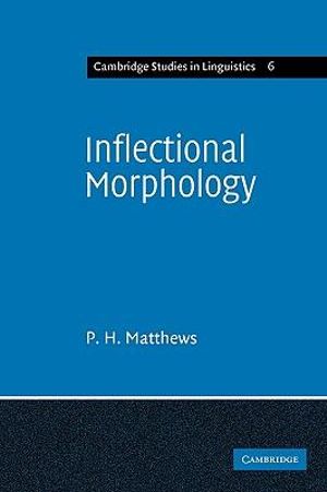 Inflectional Morphology : A Theoretical Study Based on Aspects of Latin Verb Conjugation - Peter Matthews