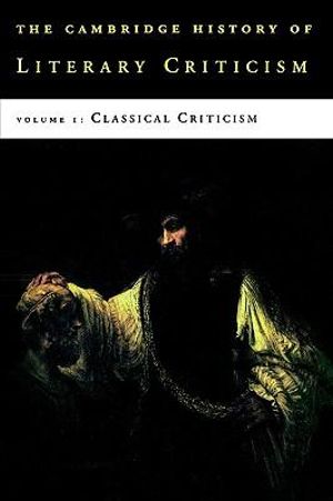 The Cambridge History of Literary Criticism : Volume 1, Classical Criticism - George A. Kennedy