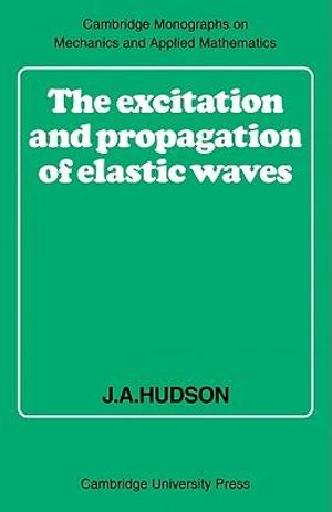 The Excitation and Propagation of Elastic Waves : Cambridge Monographs on Mechanics - J. A. Hudson