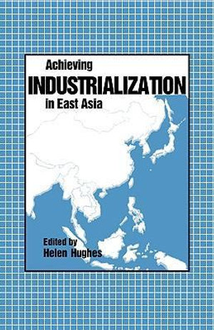 Achieving Industrialization in East Asia : Trade and Development - Helen Hughes