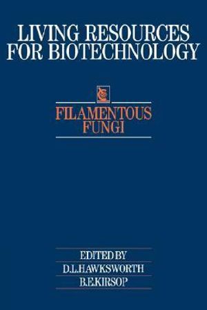 Filamentous Fungi : Living Resources for Biotechnology - B. E. Kirsop