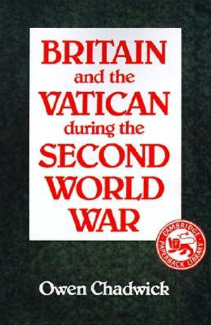 Britain and the Vatican During the Second World War - Owen Chadwick