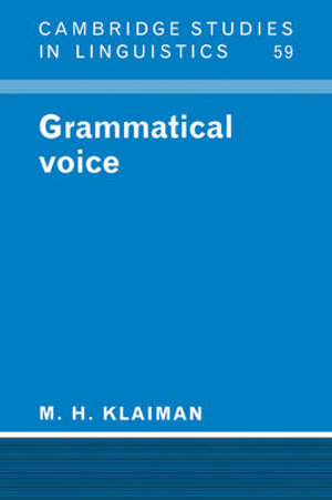 Grammatical Voice : Cambridge Studies in Linguistics - M. H. Klaiman