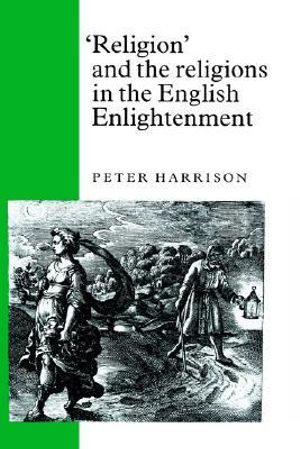 Religion and the Religions in the English Enlightenment - Peter Harrison