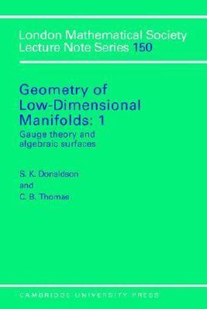 Geometry of Low-Dimensional Manifolds : Volume 1, Gauge Theory and Algebraic Surfaces - S. K. Donaldson