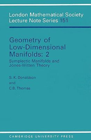 Geometry of Low-Dimensional Manifolds : 2: Symplectic Manifolds and Jones-Witten Theory - S. K. Donaldson