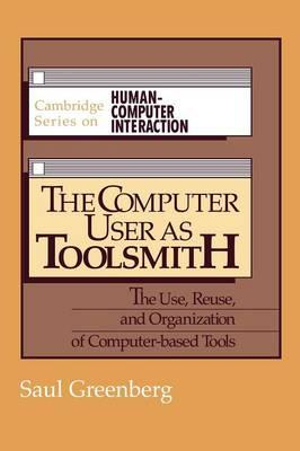 The Computer User as Toolsmith : The Use, Reuse and Organization of Computer-Based Tools - Saul Greenberg