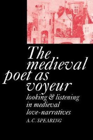 The Medieval Poet as Voyeur - A. C. Spearing