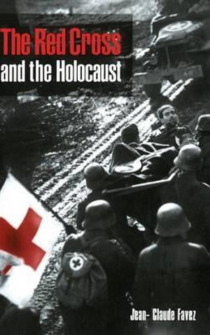 The Red Cross and the Holocaust - Jean-Claude Favez