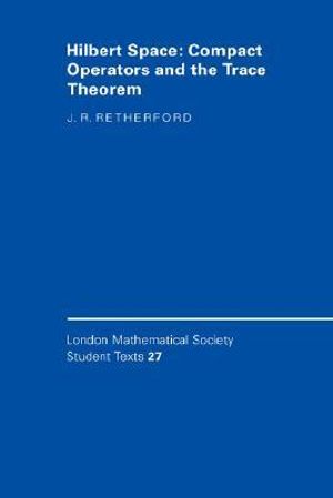 Hilbert Space : Compact Operators and the Trace Theorem - J. R.  Retherford