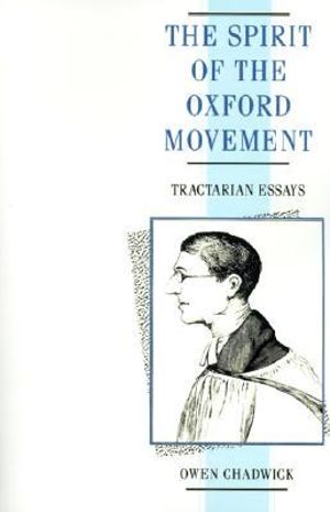 Spirit of the Oxford Movement : Tractarian Essays - Owen Chadwick