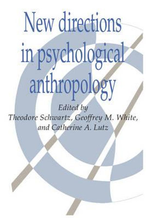 New Directions in Psychological Anthropology : Publications of the Society for Psychological Anthropology - Theodore Schwartz