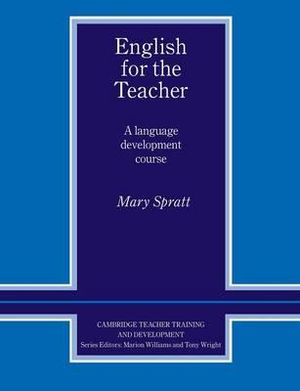 English for the Teacher : A Language Development Course - Mary Spratt