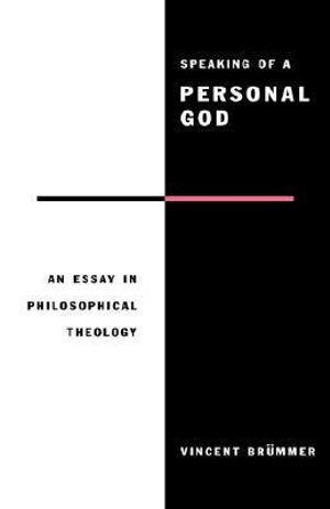 Speaking of a Personal God : An Essay in Philosophical Theology - Vincent Brummer