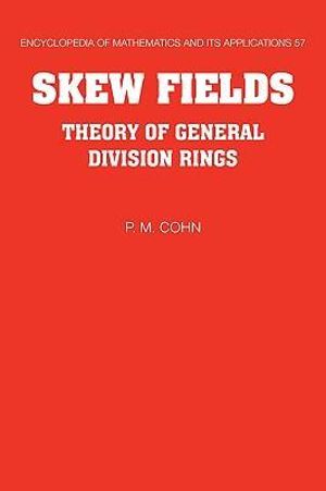 Skew Fields : Theory of General Division Rings - P. M. Cohn