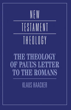 The Theology of Paul's Letter to the Romans : New Testament Theology - Klaus Haacker